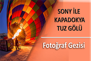 Sony ile Kapadokya & Tuz Gölü Fotoğraf Gezisi